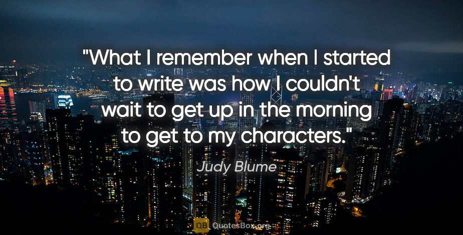 Judy Blume quote: "What I remember when I started to write was how I couldn't..."
