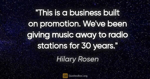 Hilary Rosen quote: "This is a business built on promotion. We've been giving music..."