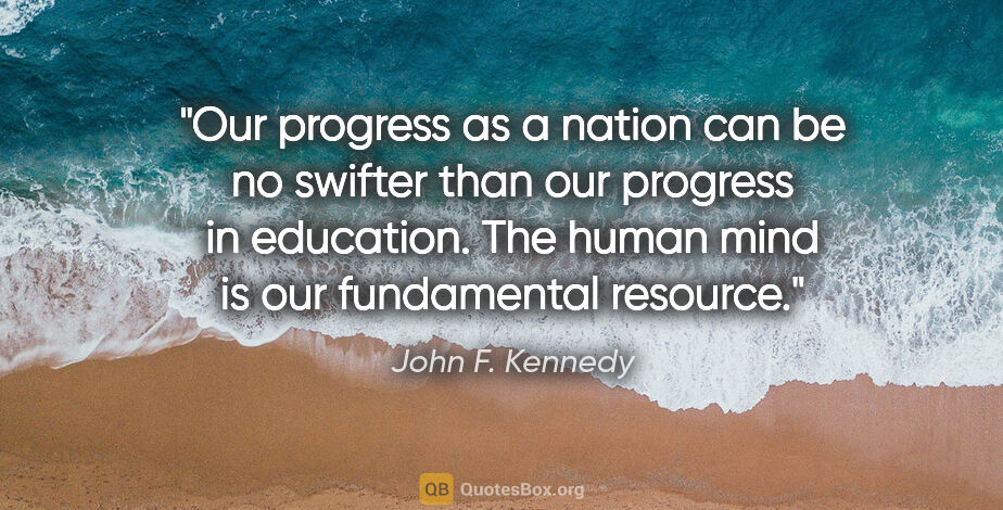 John F. Kennedy quote: "Our progress as a nation can be no swifter than our progress..."