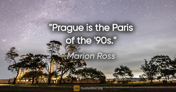 Marion Ross quote: "Prague is the Paris of the '90s."