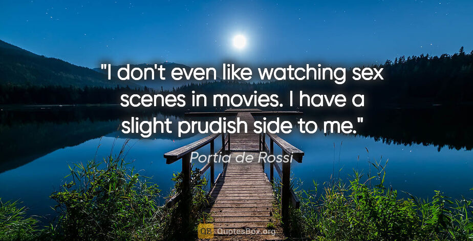Portia de Rossi quote: "I don't even like watching sex scenes in movies. I have a..."
