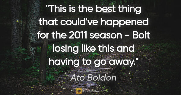 Ato Boldon quote: "This is the best thing that could've happened for the 2011..."