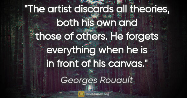 Georges Rouault quote: "The artist discards all theories, both his own and those of..."