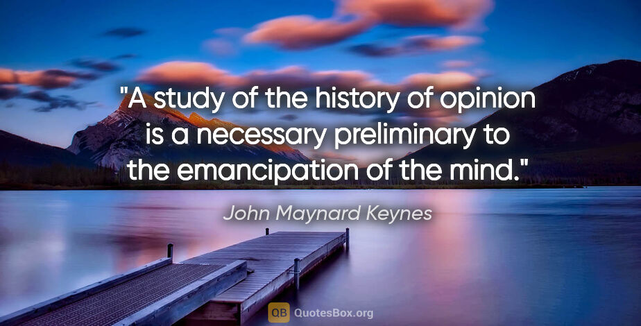 John Maynard Keynes quote: "A study of the history of opinion is a necessary preliminary..."