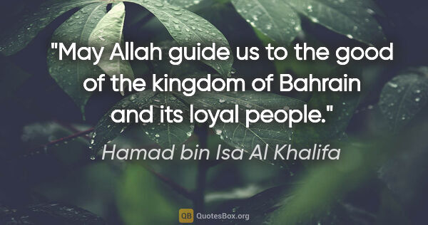 Hamad bin Isa Al Khalifa quote: "May Allah guide us to the good of the kingdom of Bahrain and..."