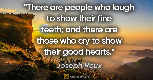 Joseph Roux quote: "There are people who laugh to show their fine teeth; and there..."