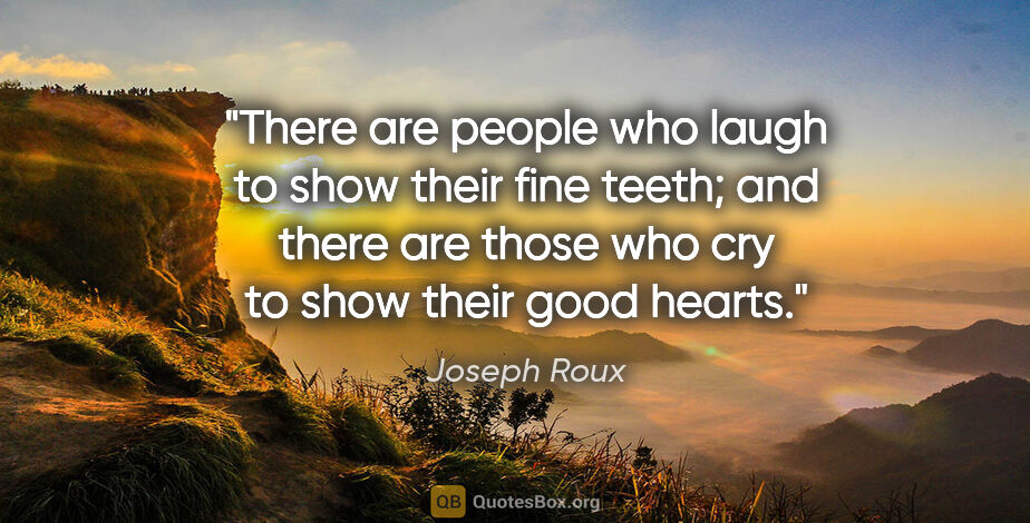 Joseph Roux quote: "There are people who laugh to show their fine teeth; and there..."