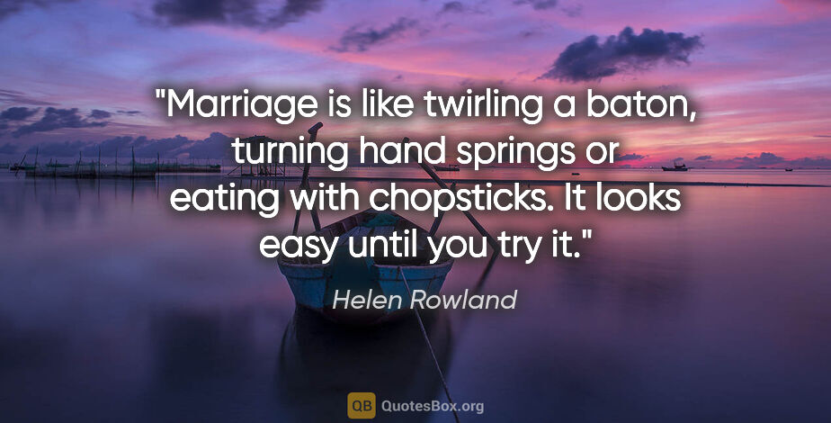 Helen Rowland quote: "Marriage is like twirling a baton, turning hand springs or..."