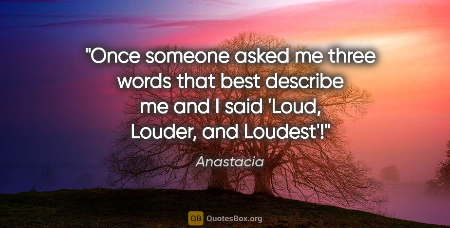 Anastacia quote: "Once someone asked me three words that best describe me and I..."