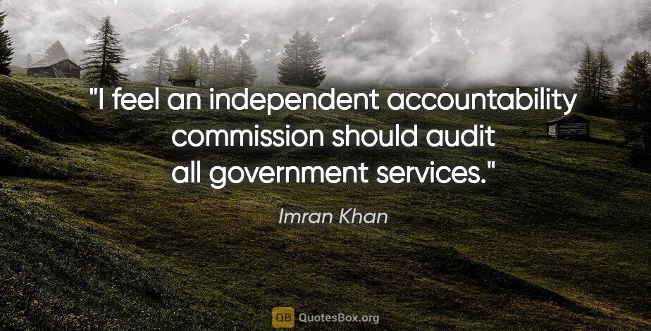Imran Khan quote: "I feel an independent accountability commission should audit..."