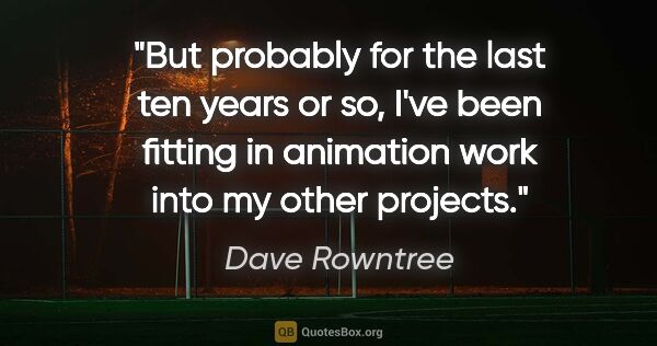 Dave Rowntree quote: "But probably for the last ten years or so, I've been fitting..."