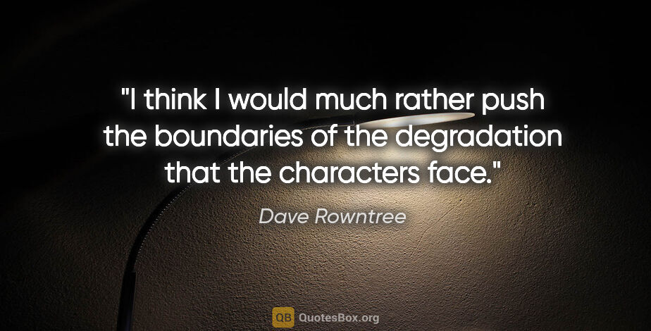 Dave Rowntree quote: "I think I would much rather push the boundaries of the..."