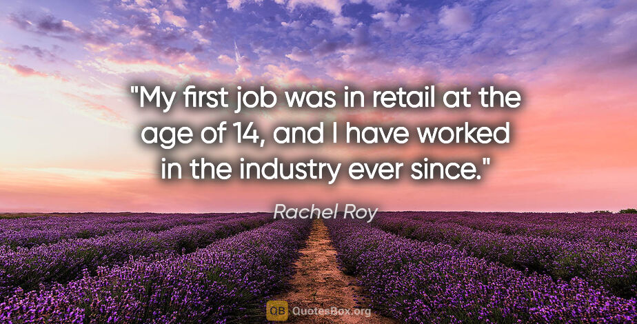 Rachel Roy quote: "My first job was in retail at the age of 14, and I have worked..."