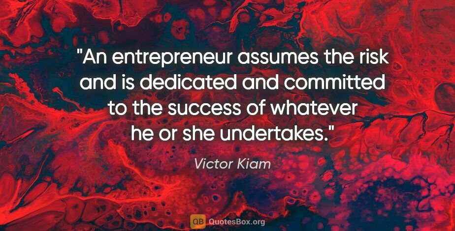 Victor Kiam quote: "An entrepreneur assumes the risk and is dedicated and..."