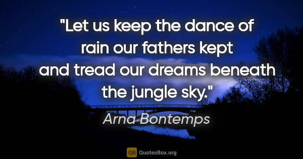 Arna Bontemps quote: "Let us keep the dance of rain our fathers kept and tread our..."