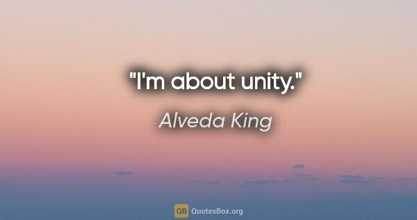 Alveda King quote: "I'm about unity."