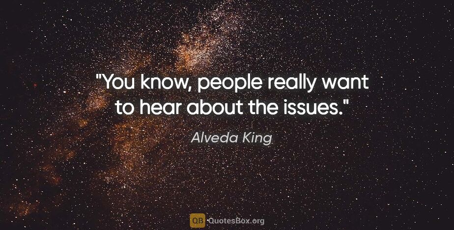Alveda King quote: "You know, people really want to hear about the issues."