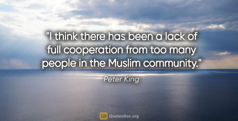 Peter King quote: "I think there has been a lack of full cooperation from too..."
