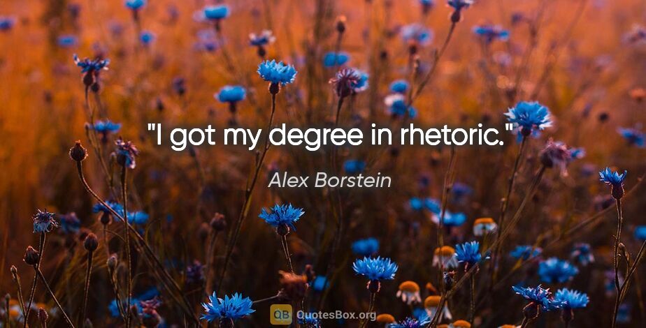 Alex Borstein quote: "I got my degree in rhetoric."