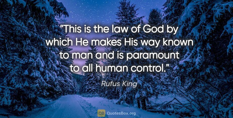 Rufus King quote: "This is the law of God by which He makes His way known to man..."