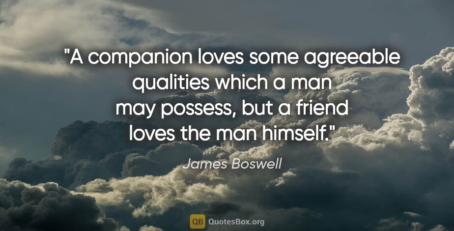James Boswell quote: "A companion loves some agreeable qualities which a man may..."