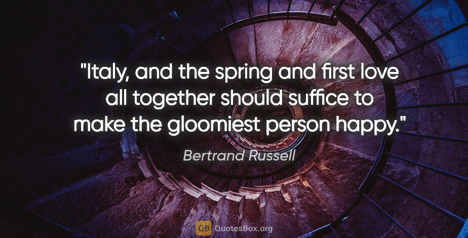 Bertrand Russell quote: "Italy, and the spring and first love all together should..."