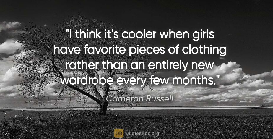 Cameron Russell quote: "I think it's cooler when girls have favorite pieces of..."