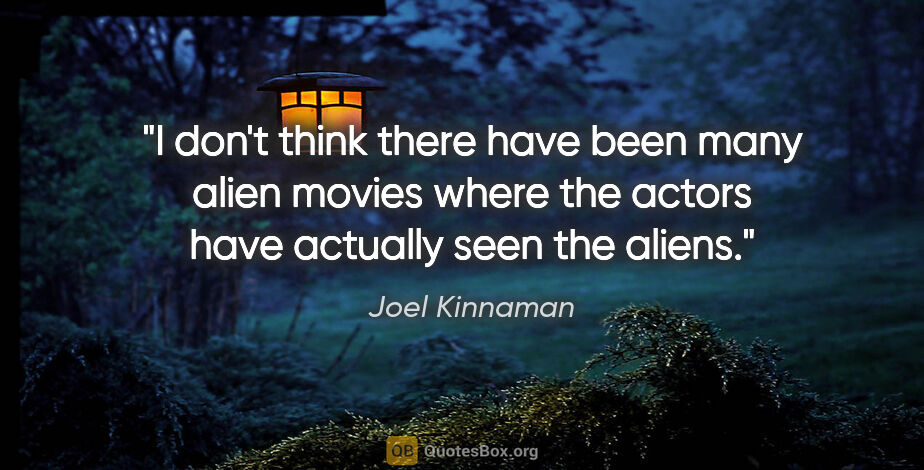 Joel Kinnaman quote: "I don't think there have been many alien movies where the..."