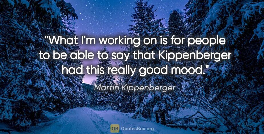 Martin Kippenberger quote: "What I'm working on is for people to be able to say that..."
