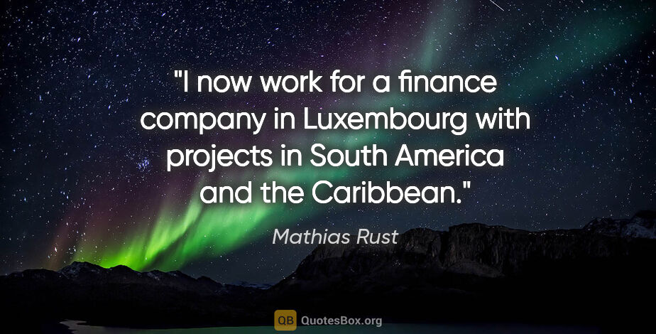 Mathias Rust quote: "I now work for a finance company in Luxembourg with projects..."