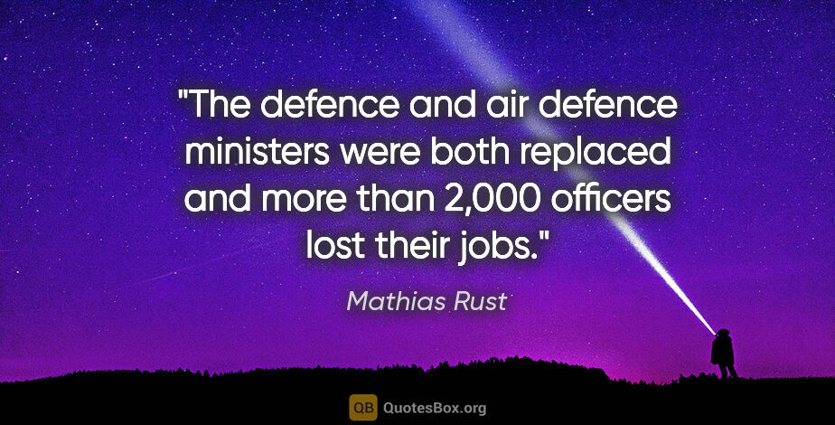 Mathias Rust quote: "The defence and air defence ministers were both replaced and..."