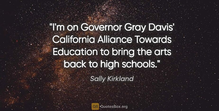 Sally Kirkland quote: "I'm on Governor Gray Davis' California Alliance Towards..."