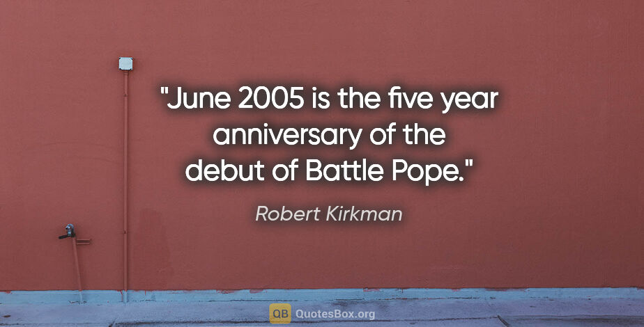 Robert Kirkman quote: "June 2005 is the five year anniversary of the debut of Battle..."