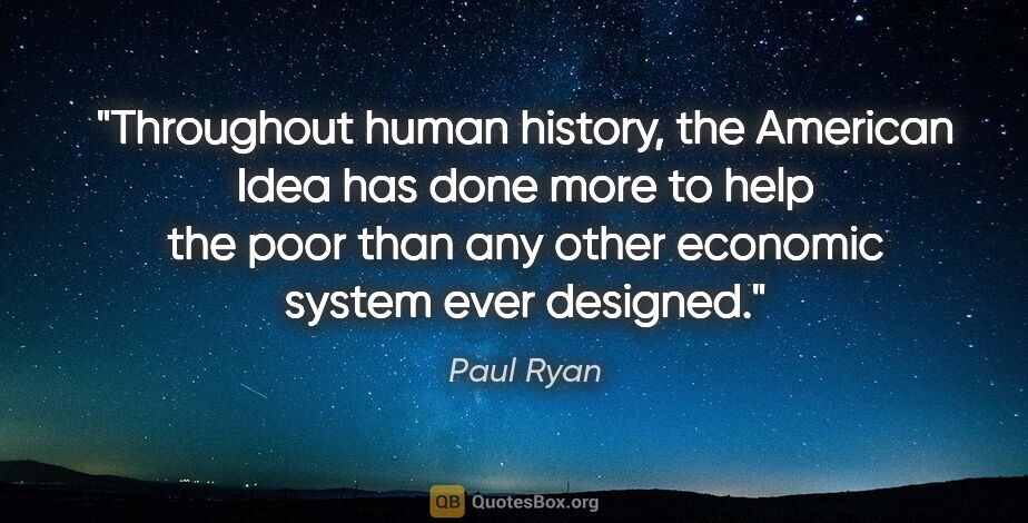 Paul Ryan quote: "Throughout human history, the American Idea has done more to..."