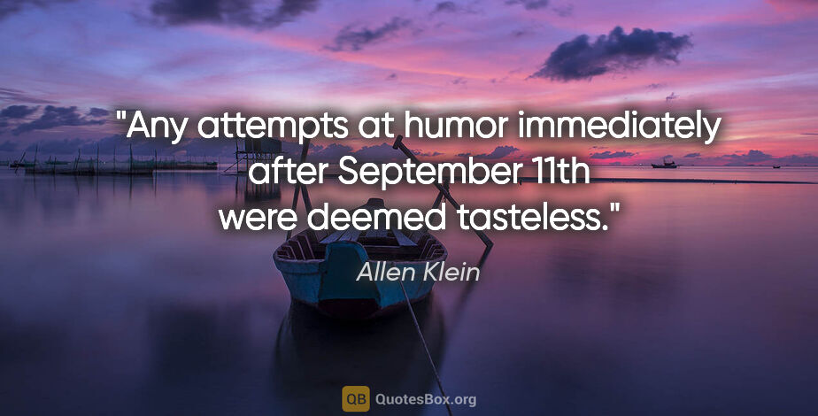 Allen Klein quote: "Any attempts at humor immediately after September 11th were..."