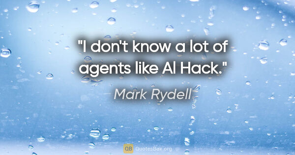Mark Rydell quote: "I don't know a lot of agents like Al Hack."