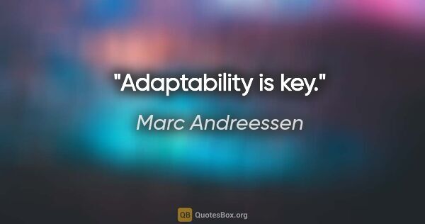 Marc Andreessen quote: "Adaptability is key."
