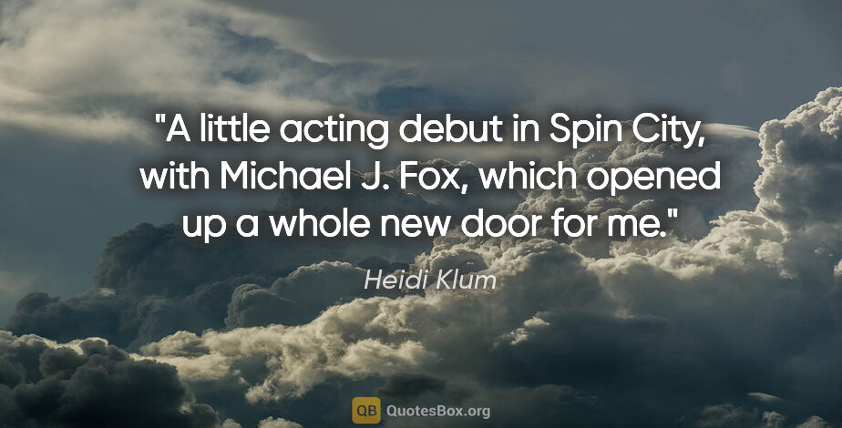 Heidi Klum quote: "A little acting debut in Spin City, with Michael J. Fox, which..."