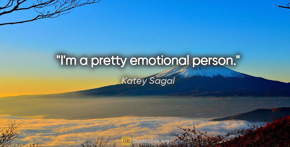 Katey Sagal quote: "I'm a pretty emotional person."