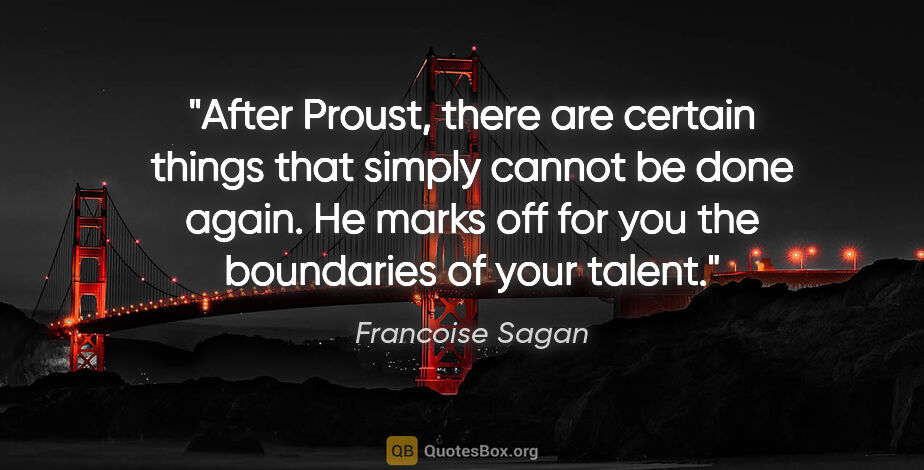 Francoise Sagan quote: "After Proust, there are certain things that simply cannot be..."