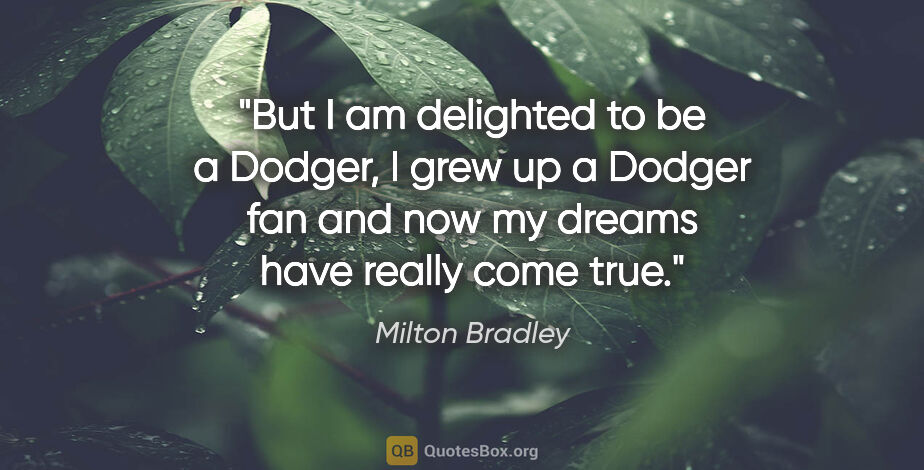 Milton Bradley quote: "But I am delighted to be a Dodger, I grew up a Dodger fan and..."
