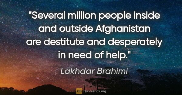 Lakhdar Brahimi quote: "Several million people inside and outside Afghanistan are..."