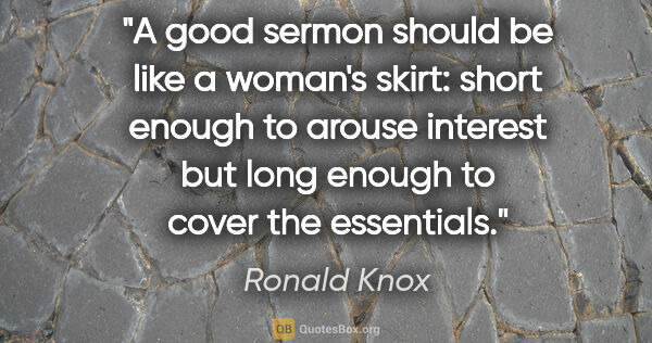 Ronald Knox quote: "A good sermon should be like a woman's skirt: short enough to..."