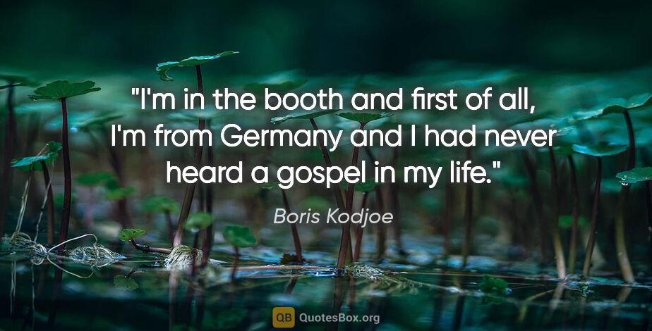 Boris Kodjoe quote: "I'm in the booth and first of all, I'm from Germany and I had..."