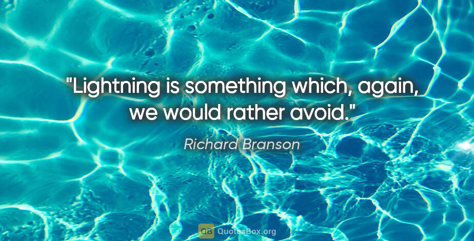 Richard Branson quote: "Lightning is something which, again, we would rather avoid."