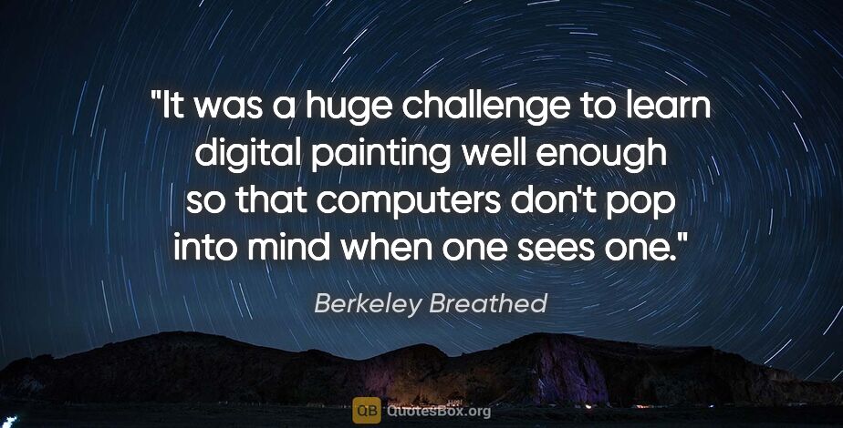 Berkeley Breathed quote: "It was a huge challenge to learn digital painting well enough..."