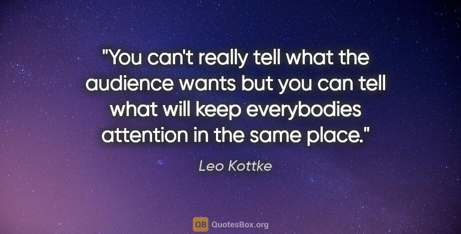 Leo Kottke quote: "You can't really tell what the audience wants but you can tell..."