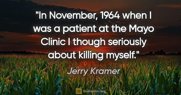 Jerry Kramer quote: "In November, 1964 when I was a patient at the Mayo Clinic I..."