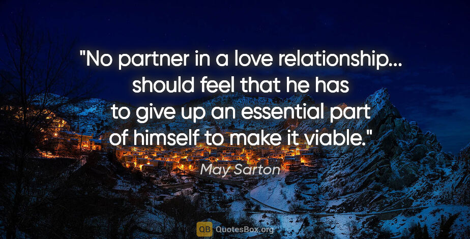 May Sarton quote: "No partner in a love relationship... should feel that he has..."