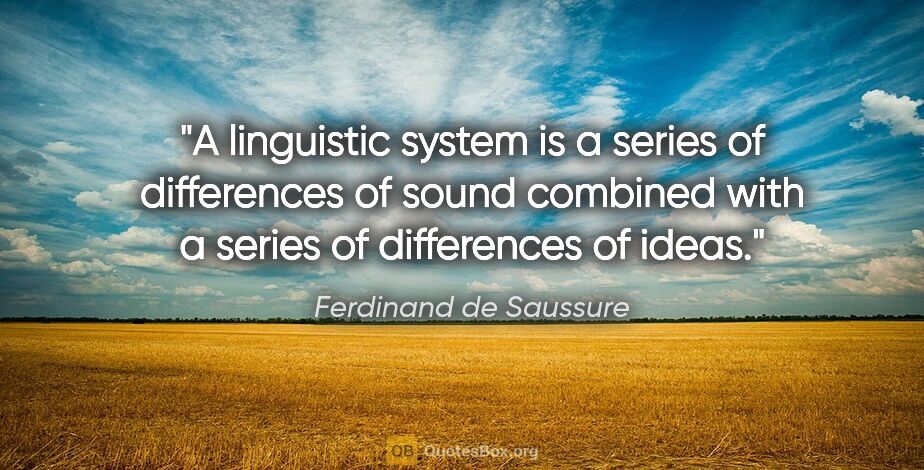 Ferdinand de Saussure quote: "A linguistic system is a series of differences of sound..."